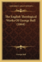 The English Theological Works of George Bull 1148101454 Book Cover