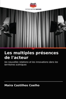 Les multiples présences de l'acteur: les nouvelles relations et les innovations dans les territoires scéniques 6203208035 Book Cover