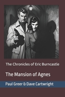The Chronicles of Eric Burncastle: The Mansion of Agnes B0DGDZM17Z Book Cover