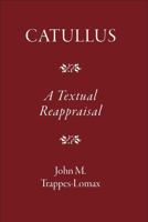 Catullus: A Textual Reappraisal 1905125151 Book Cover