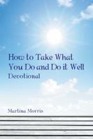 How to Take What You Do and Do it Well 1524691062 Book Cover