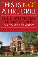 This Is Not a Firedrill: Crisis Intervention and Prevention on College Campuses 0470458046 Book Cover
