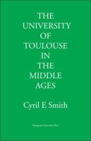 University of Toulouse in the Middle Ages: Its Origins and Growth to 1500 A. D. 1258680440 Book Cover