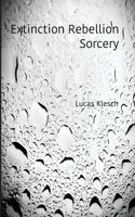 Extinction Rebellion Sorcery: A Book of Black & White Photography and Daily Meditations 0976856093 Book Cover