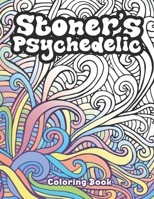 Stoner's Psychedelic Coloring Book: Psychedelic Coloring Book With Cool Images For Absolute Relaxation and Stress Relief, Open Your Imagination with Motivational Quotes B08JF16LBJ Book Cover