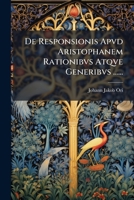 De Responsionis Apvd Aristophanem Rationibvs Atqve Generibvs ...... 1247722155 Book Cover