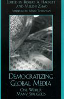 Democratizing Global Media: One World, Many Struggles (Critical Media Studies) 0742536424 Book Cover