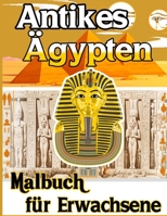 Antikes Ägypten Malbuch Für Erwachsene: Stress abbauen und Spaß haben mit Pharaonen, Göttern, Hieroglyphen Ägypter Geschichte Mumie, Kleopatra ... (Färbung für Erwachsene) B08XLNTHJN Book Cover