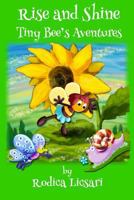 Rise and Shine: Tiny Bee's Adventures 150567591X Book Cover