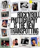 Rock'N'Roll Photography is the New Trainspotting: A Retrospective of Work from the Last 30 Years 1921878010 Book Cover