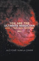 You Are The Ultimate Magician: Love - The Final Frontier 1982244550 Book Cover