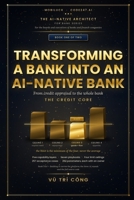 TRANSFORMING A BANK INTO AN AI-NATIVE BANK: From credit appraisal to the whole bank · BOOK ONE · THE CREDIT CORE (THE AI-NATIVE ARCHITECT FOR BANK SERIES) B0HDLCS266 Book Cover