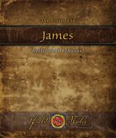 The Gospel in James: Belief That Behaves! 0983461155 Book Cover