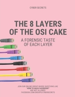 The 8 Layers of the OSI Cake: A Forensic Taste of Each Layer (Cyber Secrets) B08CG7DN78 Book Cover