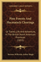 Pine forests and hacmatack clearings: or, travel, life and adventure, in the British North American 1241415889 Book Cover