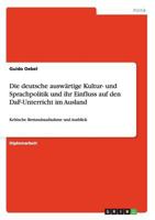 Die Deutsche Auswartige Kultur- Und Sprachpolitik Und Ihr Einfluss Auf Den Daf-Unterricht Im Ausland 3640517245 Book Cover