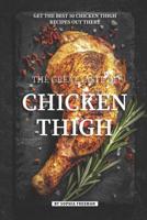 The Great Taste of Chicken Thigh: Get the Best 50 Chicken Thigh Recipes Out There 1099708370 Book Cover