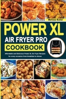 Power XL Air Fryer Pro Cookbook: Affordable and Delicious Power XL Air Fryer Recipes for every occasion from breakfast to dinner 1801727635 Book Cover