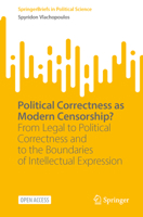 Political Correctness as Modern Censorship?: From Legal to Political Correctness and to the Boundaries of Intellectual Expression (SpringerBriefs in Political Science) 3032176425 Book Cover