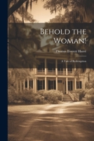 Behold the Woman!: A Tale of Redemption 1022846043 Book Cover