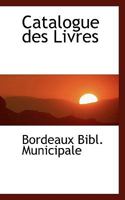 Catalogue Des Livres... 0559977697 Book Cover