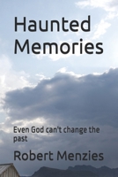 Haunted Memories: Even God can't change the past 1511563761 Book Cover