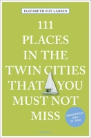 111 Places in the Twin Cities That You Must Not Miss 3740800291 Book Cover