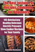 The Best Instant Pot Recipes Cookbook for Beginners: 145 Quick & Easy Healthy Delicious Electric Pressure Slow Cooker Recipes for Your Family 1712935836 Book Cover