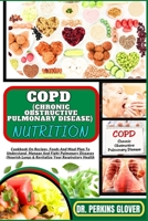 Copd (Chronic Obstructive Pulmonary Disease) Nutrition: Cookbook On Recipes, Foods And Meal Plan To Understand, Manage And Fight Pulmonary Diseases (N B0CQCQ88PQ Book Cover