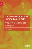 The Metamorphoses of Commedia dell’Arte: Whatever Happened to Harlequin? 3031105109 Book Cover