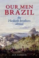 Our Men in Brazil: the Hesketh brothers abroad 190424453X Book Cover