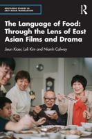 The Language of Food: Through the Lens of East Asian Films and Drama 1032258462 Book Cover