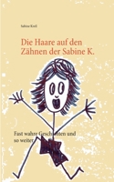 Die Haare auf den Zähnen der Sabine K.: Fast wahre Geschichten und so weiter 3739217111 Book Cover