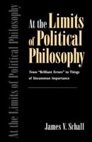 At the Limits of Political Philosophy: From "Brilliant Errors" to Things of Uncommon Importance 0813209226 Book Cover
