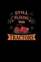 Still Playing With Tractors: Farmer Gifts Tractor Lover Notebook Journal 6x9 Including Weekly Planner 2020 1675051666 Book Cover