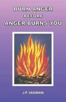 Burn Anger Before Anger Burns You 1420853538 Book Cover