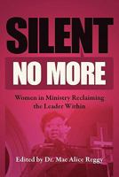 Silent No More: Women in Ministry Reclaiming the Leader Within 145645742X Book Cover