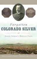 Forgotten Colorado Silver: Joseph Lesher's Defiant Coins 1467135259 Book Cover