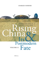 Rising China and Its Postmodern Fate, Volume II: Grandeur and Peril in the Next World Order 9004338322 Book Cover