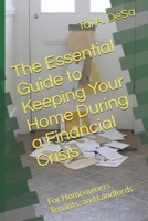 The Essential Guide to Keeping Your Home During a Financial Crisis: For Homeowners, Tenants, and Landlords B087LH676W Book Cover