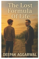 THE LOST FORMULA OF LIFE: A Tale of science fiction, self-help, adventure and meaning of life. B0F5PMRZT5 Book Cover