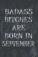 Badass Bitches Are Born In September: Funny Notebook, Birthday Present, Lined Blank Notebook Journal, Gag Gift for Your Best Friend - beautifully lined pages Notebook (B-day Month for her) 6x9 inch 11 1080919554 Book Cover