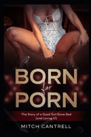 Born for Porn: The Story of a Good Girl Gone Bad B0CFDCGYZK Book Cover