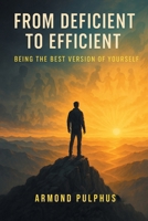 From Deficient to Efficient: Being the Best Version of Yourself B0FMGR7MG4 Book Cover