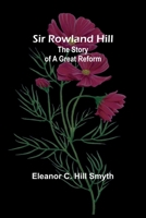 Sir Rowland Hill: The Story of a Great Reform 9357953582 Book Cover