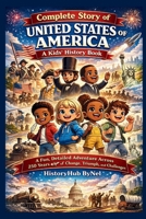 Complete Story of UNITED STATES OF AMERICA: A Kids' History Book: A Fun, Detailed Adventure Across 250 Years of Change, Triumph, and Challenges (History Books for Children) B0F5NYFRQB Book Cover