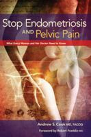 Stop Endometriosis and Pelvic Pain: What Every Woman and Her Doctor Need to Know 0984953574 Book Cover