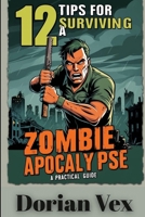 12 Tips for Surviving a Zombie Apocalypse B0F538DWSK Book Cover
