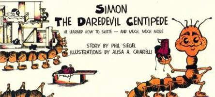 Simon, the Daredevil Centipede: He Learned How to Skate--And Much, Much More 0932991580 Book Cover