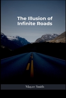 The Illusion of Infinite Roads 5518107382 Book Cover